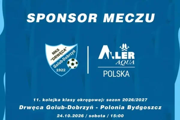 MKS Drwęca Golub-Dobrzyń zmierzy się z Polonią Bydgoszcz. Sponsorem meczu Aller Aqua Polska