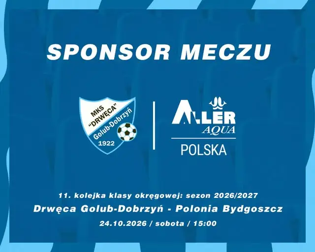 MKS Drwęca Golub-Dobrzyń zmierzy się z Polonią Bydgoszcz. Sponsorem meczu Aller Aqua Polska