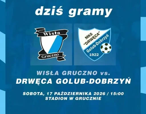 Drwęca Golub-Dobrzyń zagra na wyjeździe z Wisłą Gruczno w klasie okręgowej