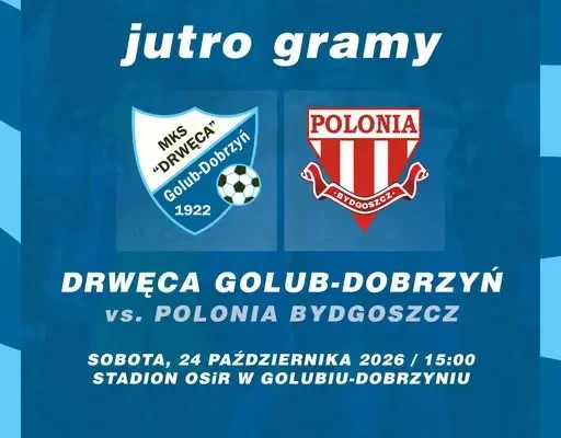 Piłkarskie emocje w Golubiu-Dobrzyniu: MKS Drwęca podejmie lidera – Polonię Bydgoszcz